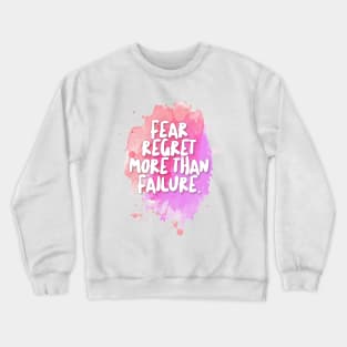 Fear Regret More Than Failure. Crewneck Sweatshirt